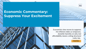 Economists view moves to suppress the inflation index as temporary. Jeanette Garretty on why real affordability means cutting structural costs, too.