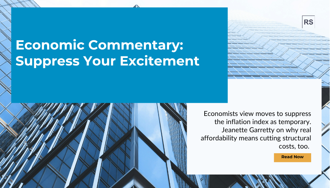 Economists view moves to suppress the inflation index as temporary. Jeanette Garretty on why real affordability means cutting structural costs, too.