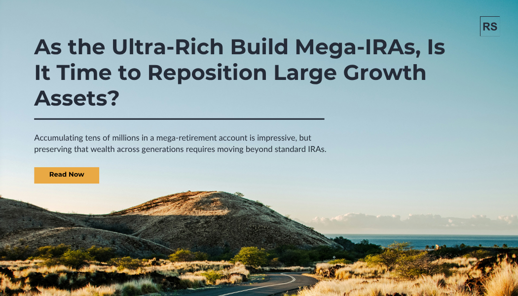 Mega-Retirement Accounts: Preserving Wealth Beyond IRAs